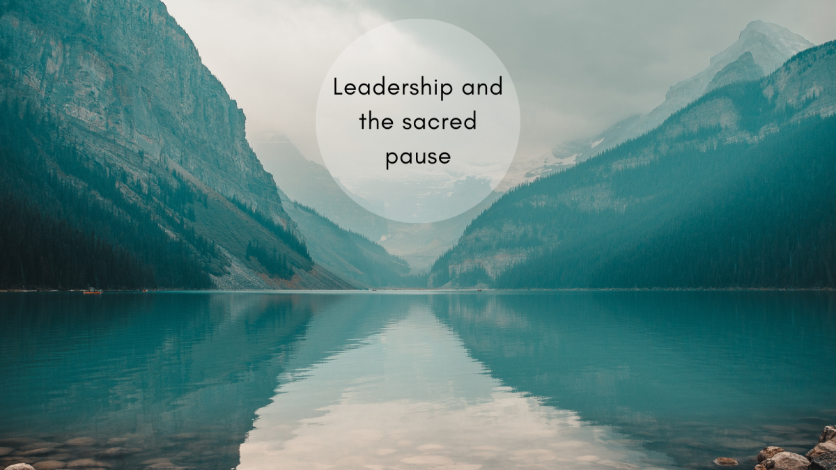 Leadership and the Sacred Pause